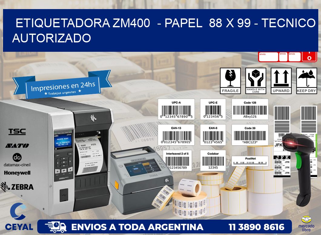 ETIQUETADORA ZM400  - PAPEL  88 x 99 - TECNICO AUTORIZADO