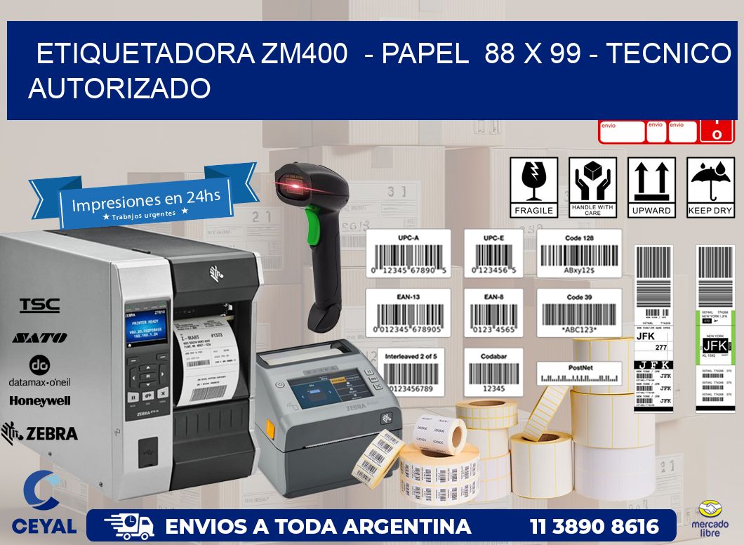 ETIQUETADORA ZM400  - PAPEL  88 x 99 - TECNICO AUTORIZADO