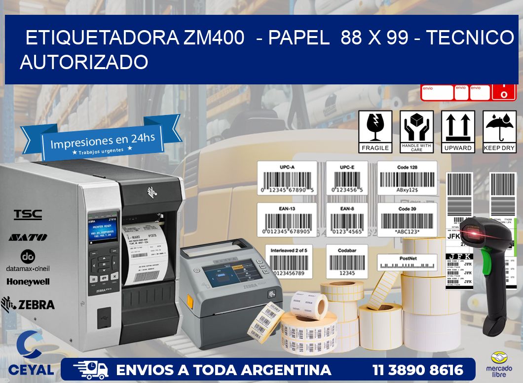 ETIQUETADORA ZM400  - PAPEL  88 x 99 - TECNICO AUTORIZADO