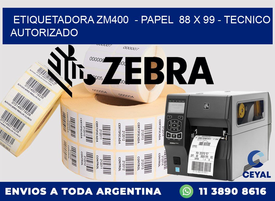 ETIQUETADORA ZM400  - PAPEL  88 x 99 - TECNICO AUTORIZADO