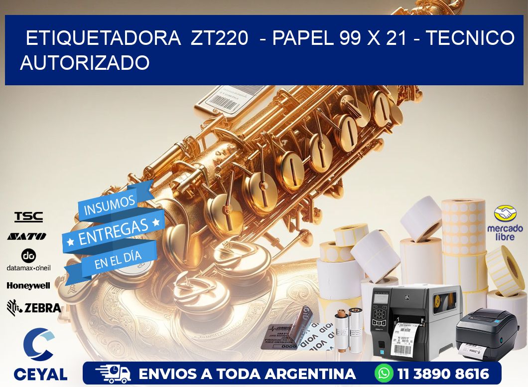 ETIQUETADORA  ZT220  - PAPEL 99 x 21 - TECNICO AUTORIZADO