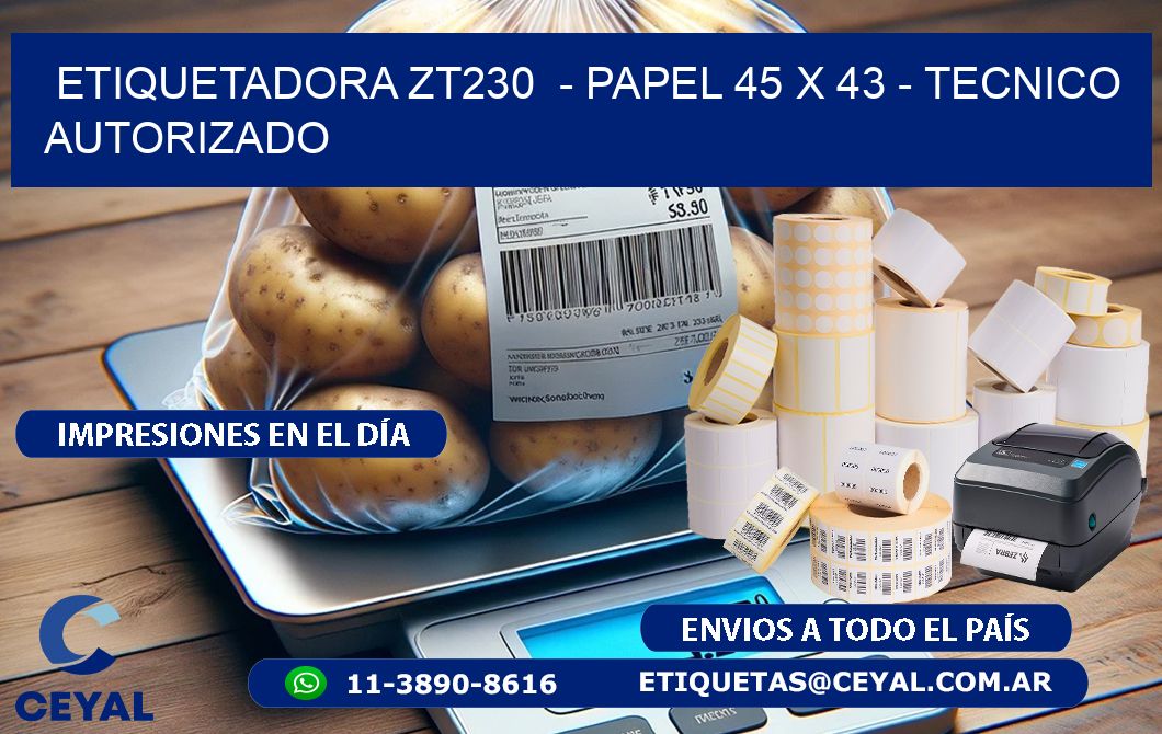 ETIQUETADORA ZT230  - PAPEL 45 x 43 - TECNICO AUTORIZADO