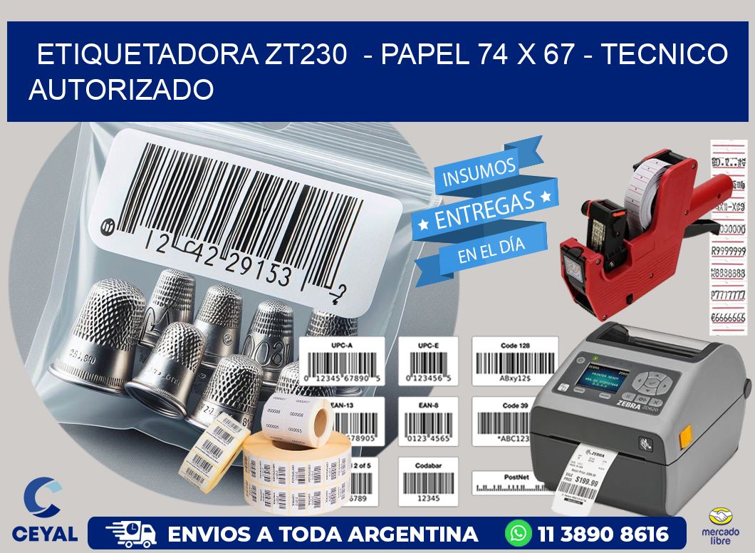 ETIQUETADORA ZT230  - PAPEL 74 x 67 - TECNICO AUTORIZADO