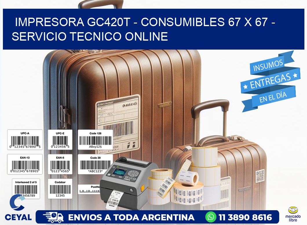 IMPRESORA GC420T - CONSUMIBLES 67 x 67 - SERVICIO TECNICO ONLINE