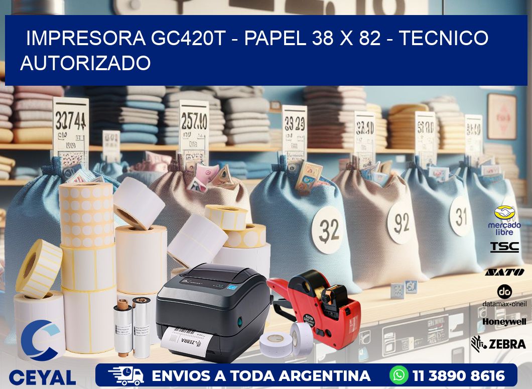 IMPRESORA GC420T - PAPEL 38 x 82 - TECNICO AUTORIZADO