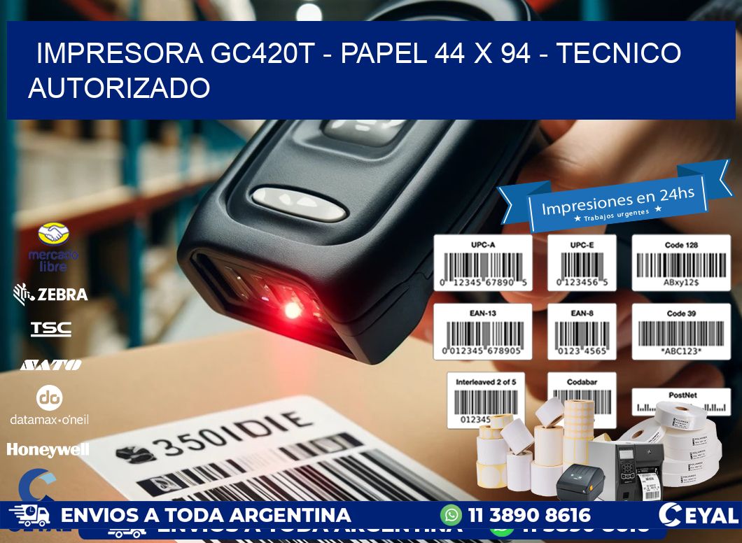 IMPRESORA GC420T - PAPEL 44 x 94 - TECNICO AUTORIZADO