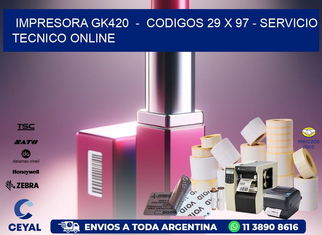 IMPRESORA GK420 - CODIGOS 29 x 97 - SERVICIO TECNICO ONLINE