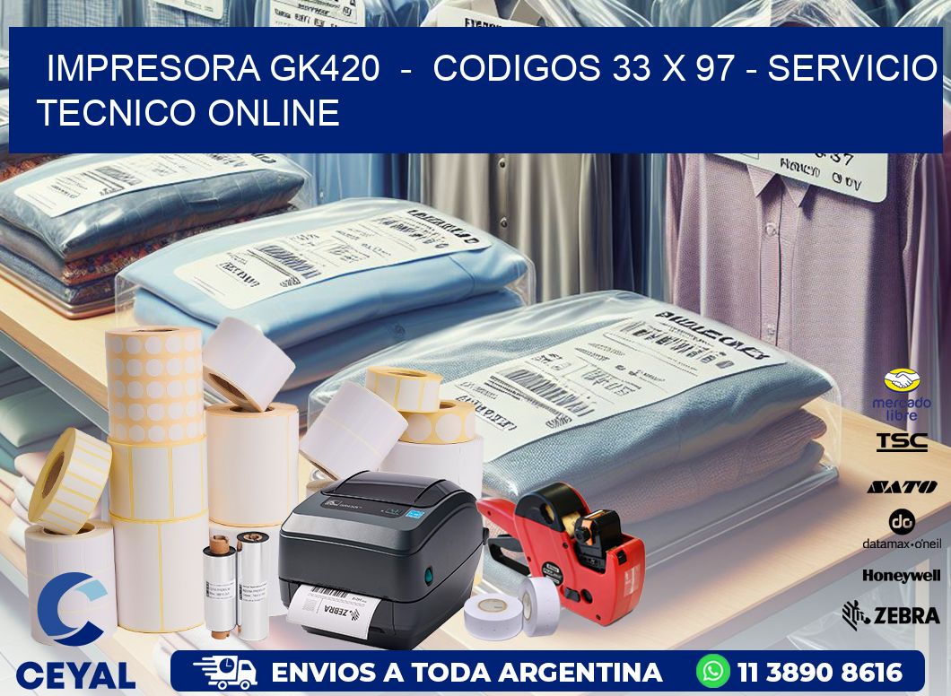 IMPRESORA GK420  -  CODIGOS 33 x 97 - SERVICIO TECNICO ONLINE