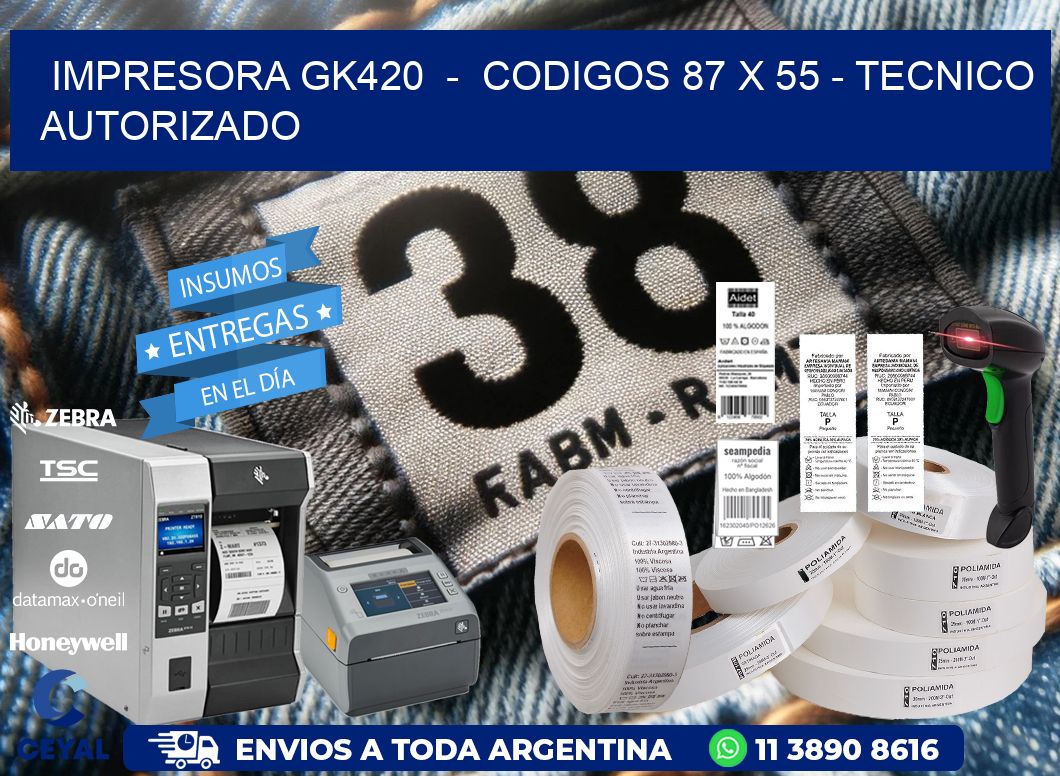 IMPRESORA GK420 - CODIGOS 87 x 55 - TECNICO AUTORIZADO