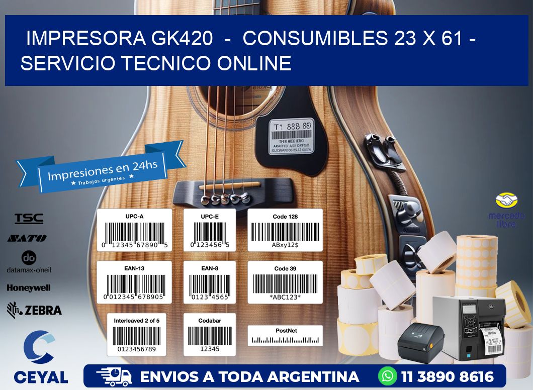 IMPRESORA GK420  -  CONSUMIBLES 23 x 61 - SERVICIO TECNICO ONLINE