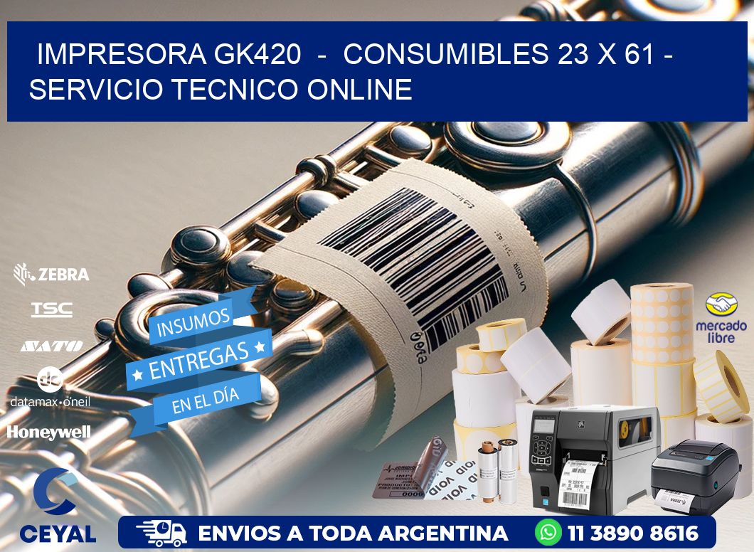 IMPRESORA GK420  -  CONSUMIBLES 23 x 61 - SERVICIO TECNICO ONLINE