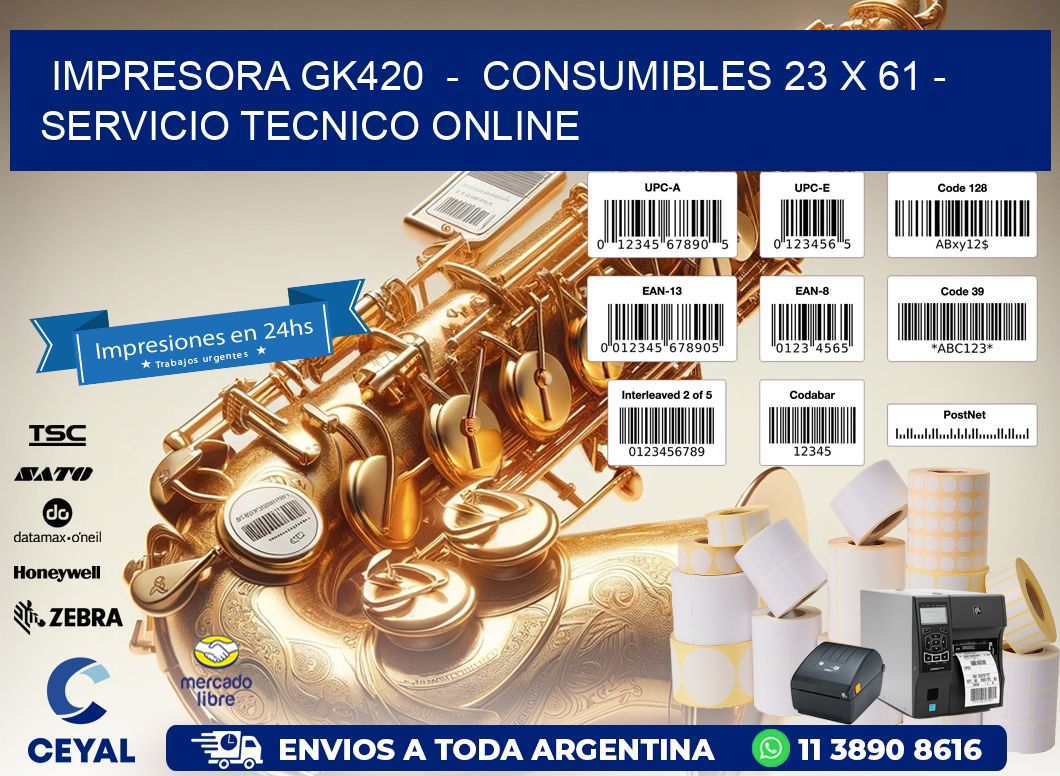 IMPRESORA GK420  -  CONSUMIBLES 23 x 61 - SERVICIO TECNICO ONLINE