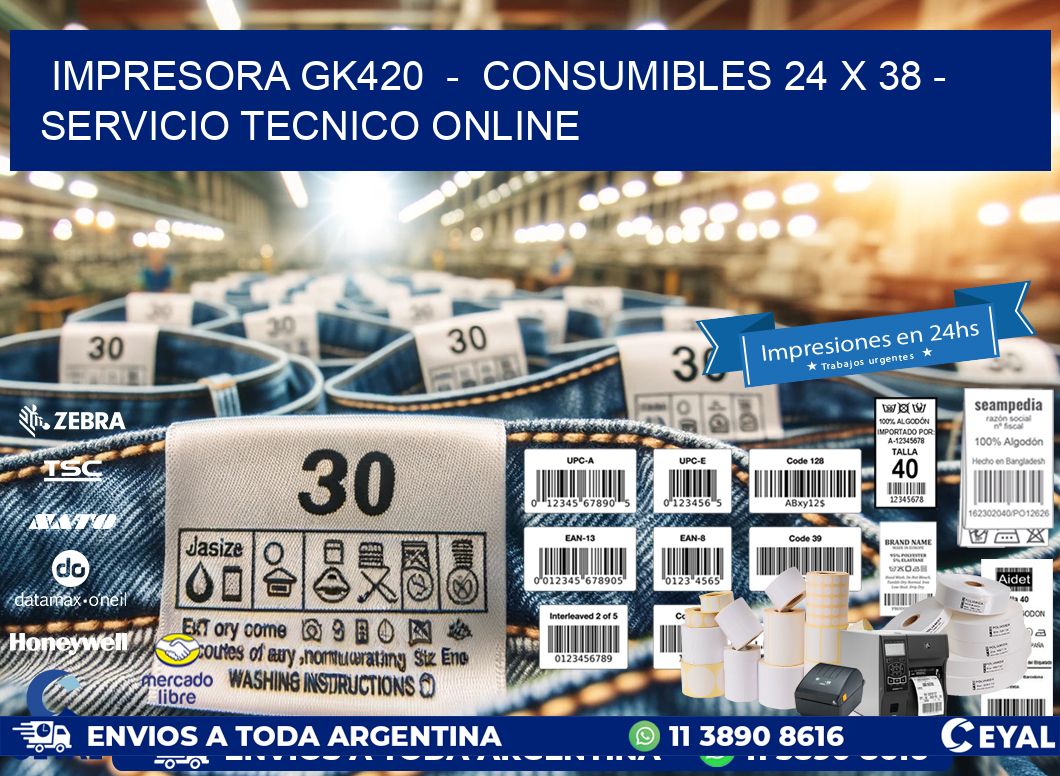 IMPRESORA GK420  -  CONSUMIBLES 24 x 38 - SERVICIO TECNICO ONLINE