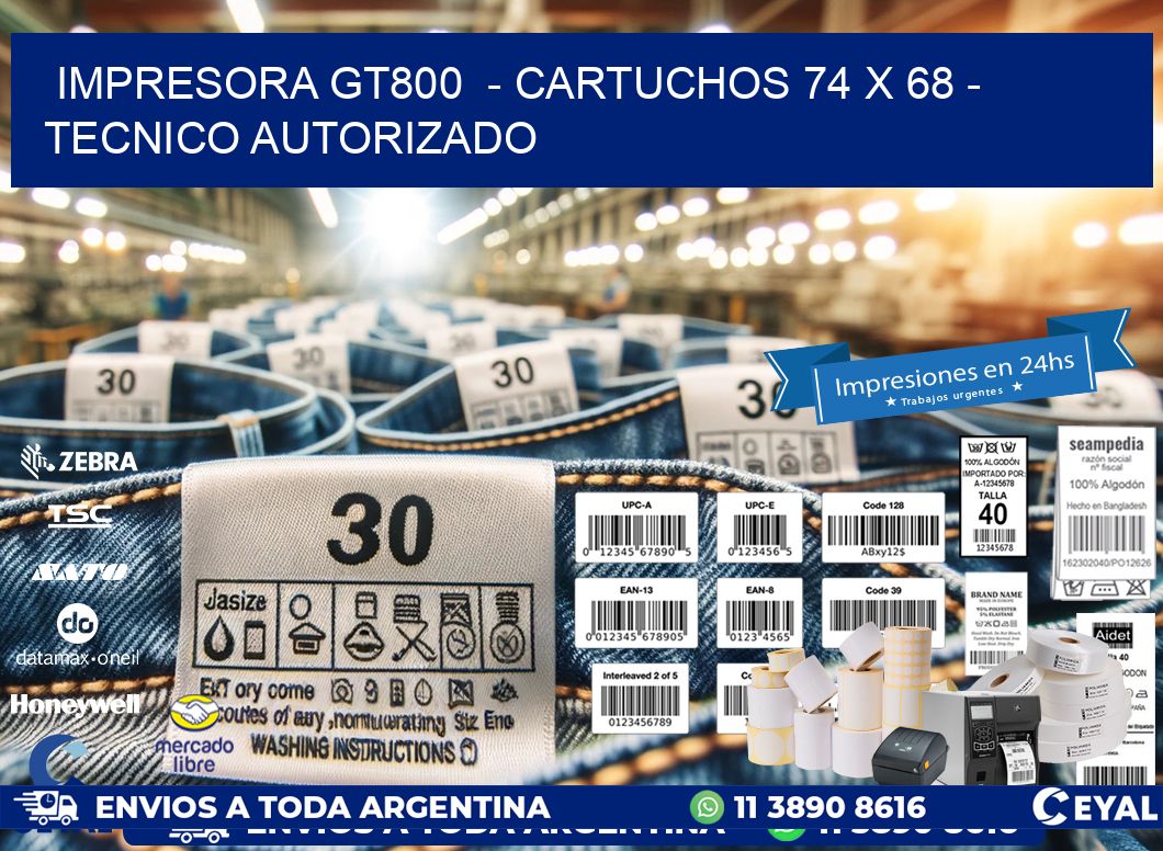 IMPRESORA GT800  - CARTUCHOS 74 x 68 - TECNICO AUTORIZADO