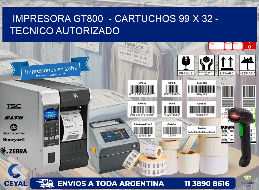 IMPRESORA GT800  - CARTUCHOS 99 x 32 - TECNICO AUTORIZADO