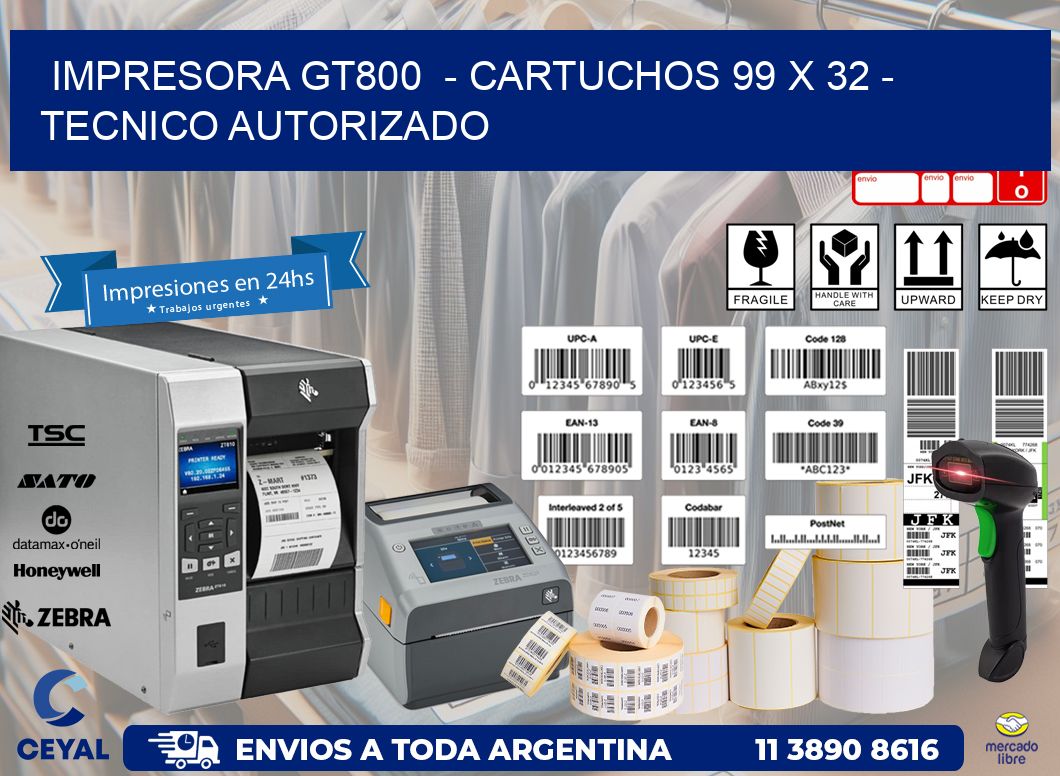 IMPRESORA GT800  - CARTUCHOS 99 x 32 - TECNICO AUTORIZADO