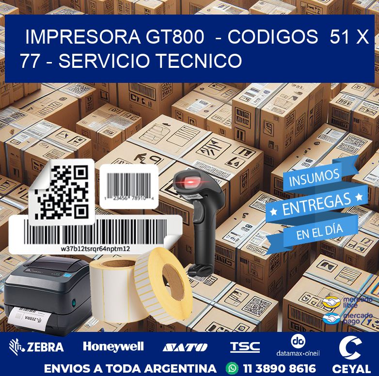 IMPRESORA GT800  – CODIGOS  51 x 77 – SERVICIO TECNICO