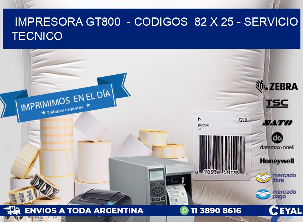 IMPRESORA GT800  - CODIGOS  82 x 25 - SERVICIO TECNICO