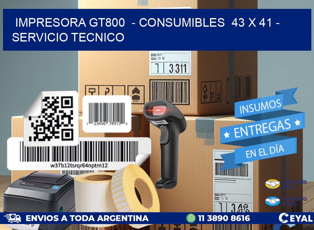 IMPRESORA GT800  - CONSUMIBLES  43 x 41 - SERVICIO TECNICO