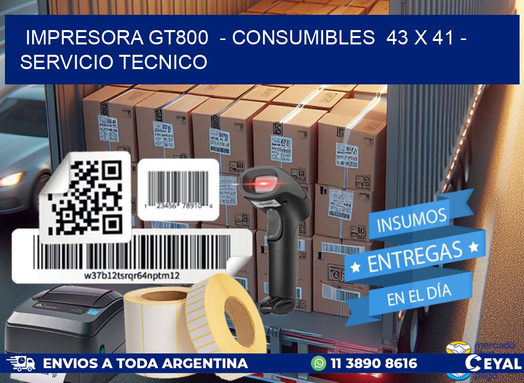 IMPRESORA GT800  - CONSUMIBLES  43 x 41 - SERVICIO TECNICO