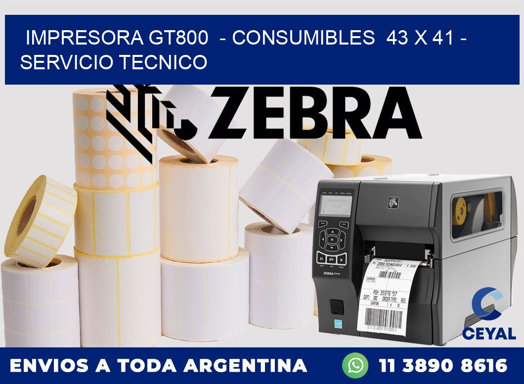 IMPRESORA GT800  - CONSUMIBLES  43 x 41 - SERVICIO TECNICO