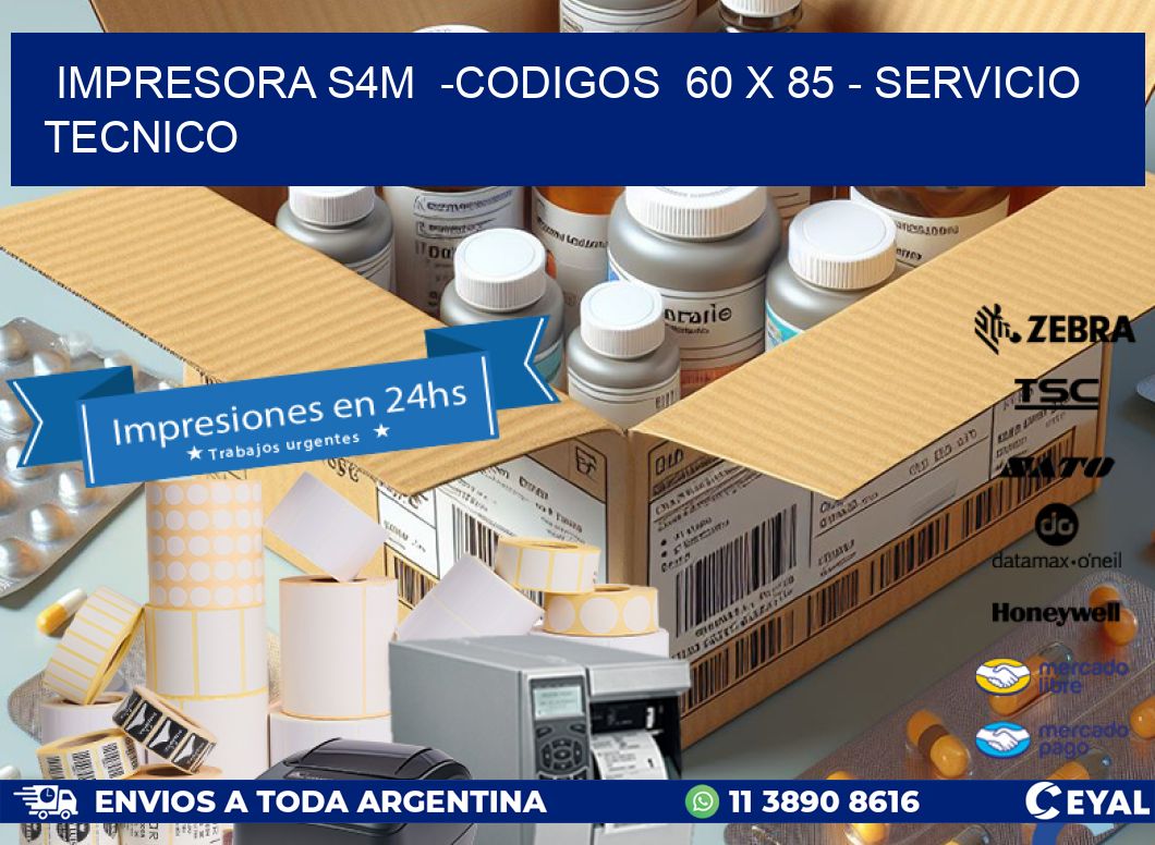 IMPRESORA S4M  -CODIGOS  60 x 85 - SERVICIO TECNICO