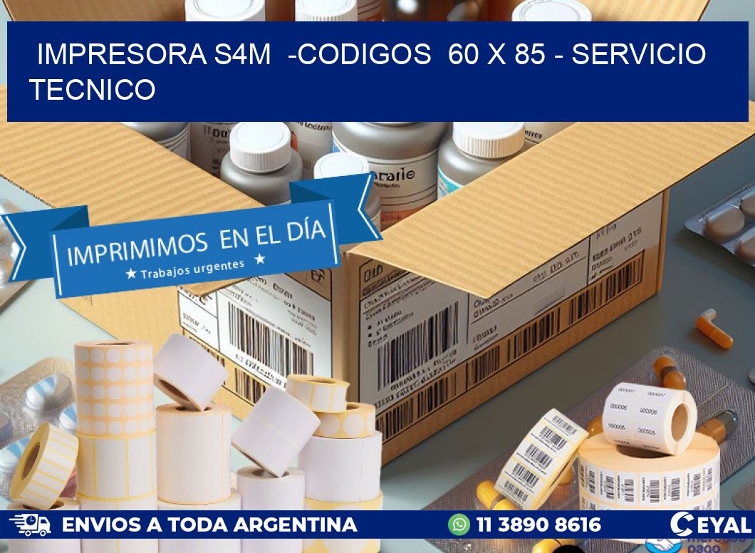 IMPRESORA S4M  -CODIGOS  60 x 85 – SERVICIO TECNICO