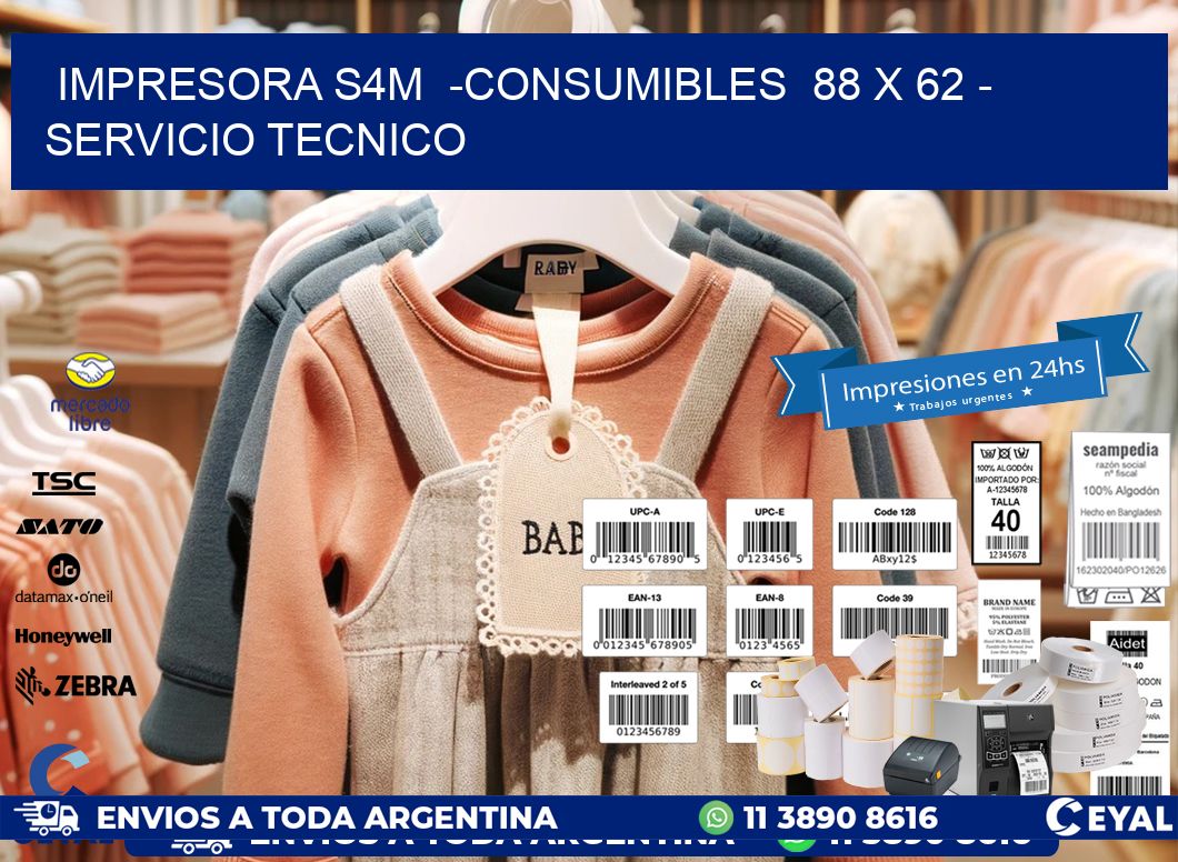 IMPRESORA S4M  -CONSUMIBLES  88 x 62 - SERVICIO TECNICO