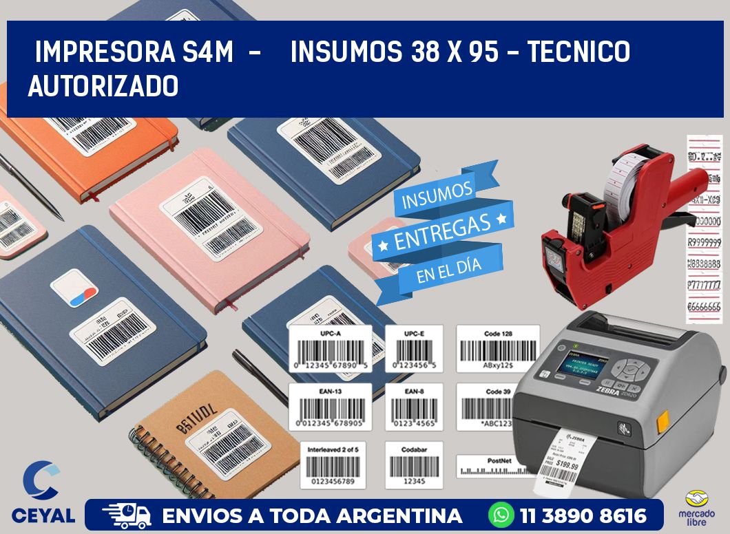 IMPRESORA S4M  -    INSUMOS 38 x 95 - TECNICO AUTORIZADO