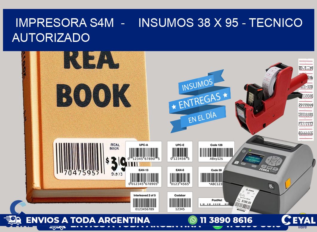 IMPRESORA S4M  -    INSUMOS 38 x 95 - TECNICO AUTORIZADO