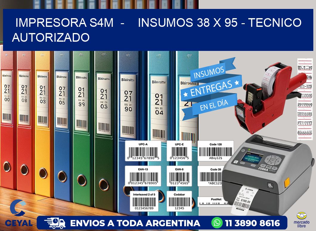 IMPRESORA S4M  –    INSUMOS 38 x 95 – TECNICO AUTORIZADO