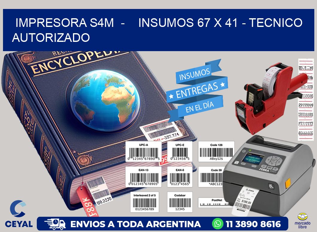 IMPRESORA S4M  –    INSUMOS 67 x 41 – TECNICO AUTORIZADO