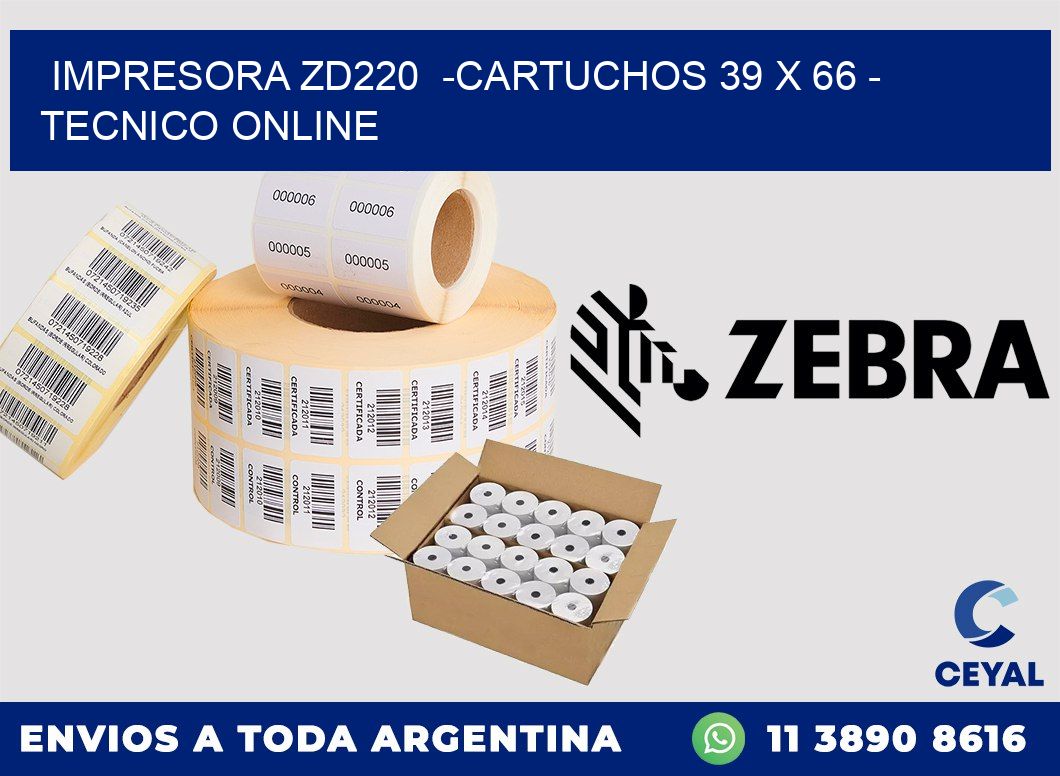 IMPRESORA ZD220  -CARTUCHOS 39 x 66 - TECNICO ONLINE