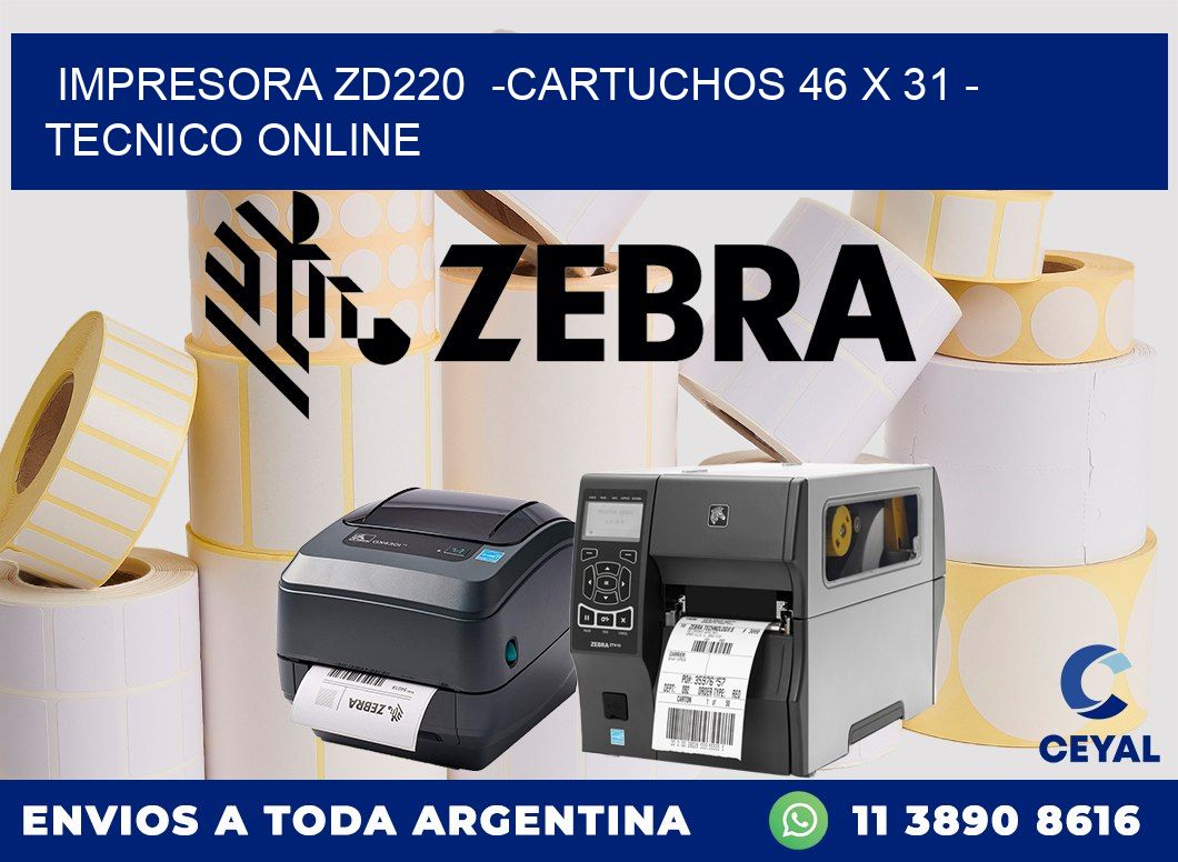 IMPRESORA ZD220  -CARTUCHOS 46 x 31 - TECNICO ONLINE