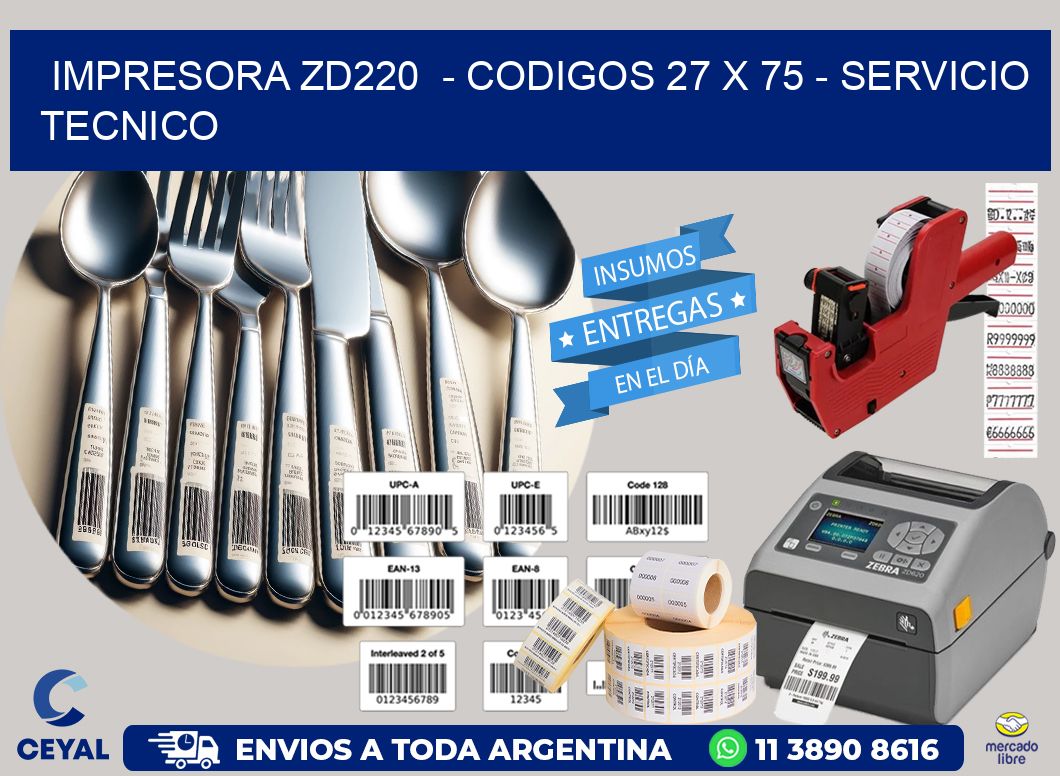 IMPRESORA ZD220  - CODIGOS 27 x 75 - SERVICIO TECNICO