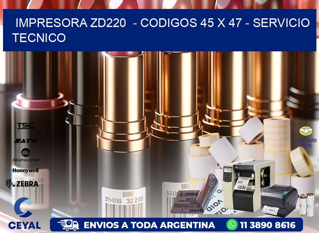 IMPRESORA ZD220  - CODIGOS 45 x 47 - SERVICIO TECNICO