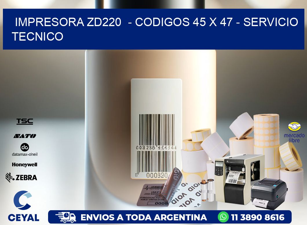 IMPRESORA ZD220  - CODIGOS 45 x 47 - SERVICIO TECNICO
