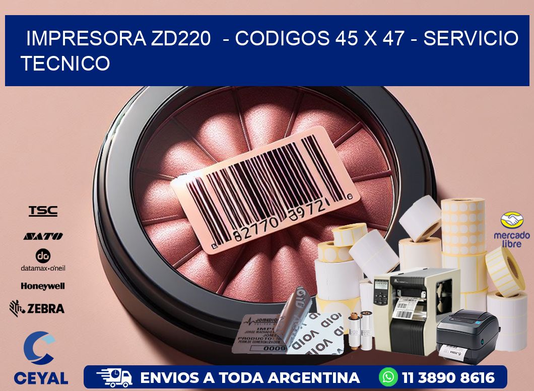 IMPRESORA ZD220  - CODIGOS 45 x 47 - SERVICIO TECNICO