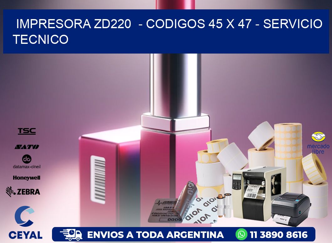 IMPRESORA ZD220  - CODIGOS 45 x 47 - SERVICIO TECNICO