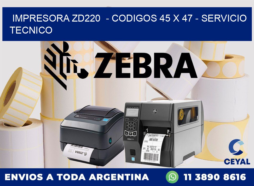 IMPRESORA ZD220  - CODIGOS 45 x 47 - SERVICIO TECNICO