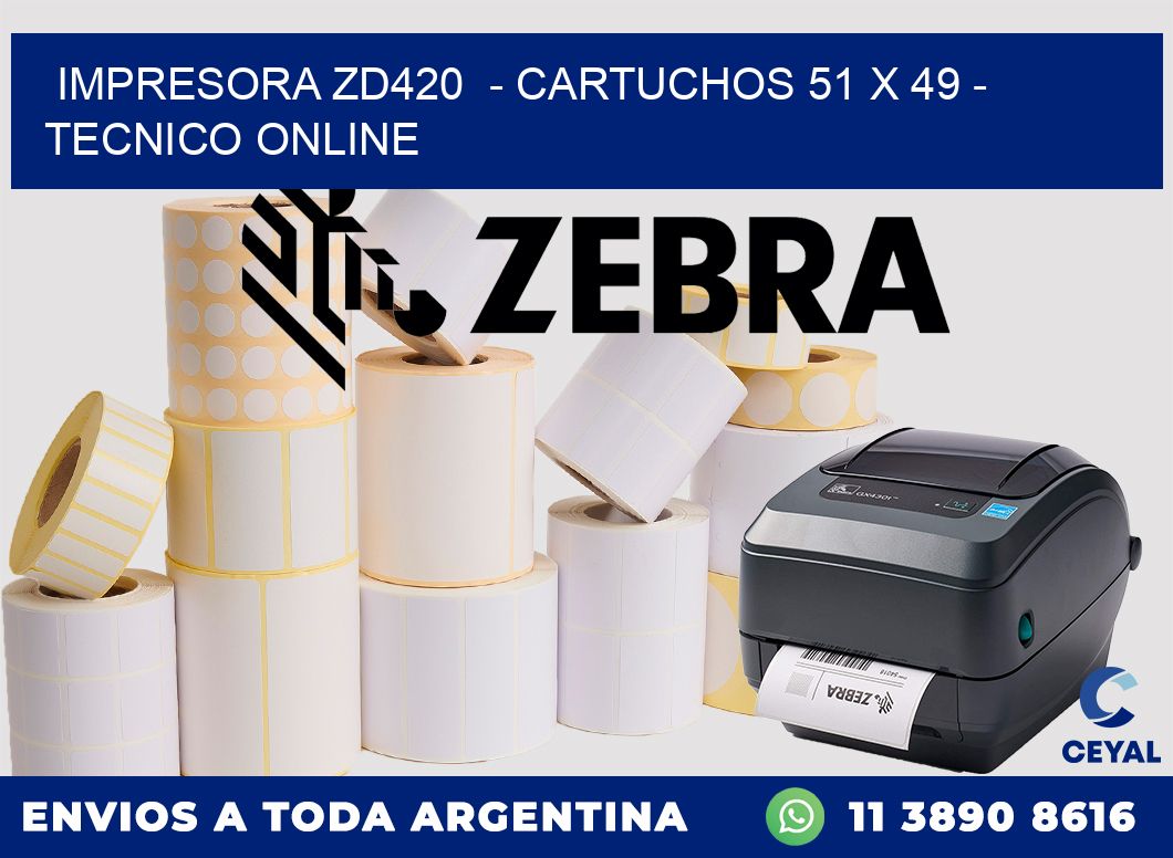IMPRESORA ZD420  - CARTUCHOS 51 x 49 - TECNICO ONLINE