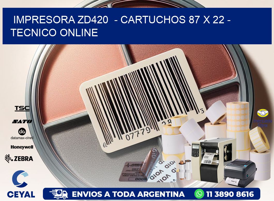 IMPRESORA ZD420  - CARTUCHOS 87 x 22 - TECNICO ONLINE