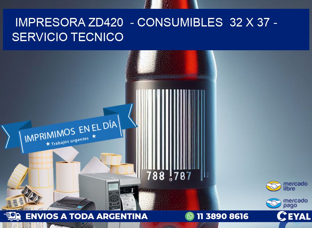IMPRESORA ZD420  - CONSUMIBLES  32 x 37 - SERVICIO TECNICO