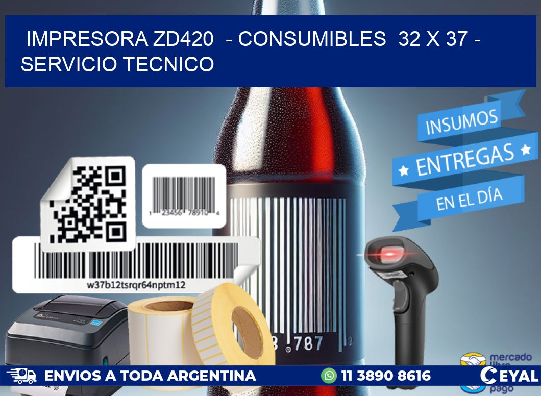 IMPRESORA ZD420  - CONSUMIBLES  32 x 37 - SERVICIO TECNICO