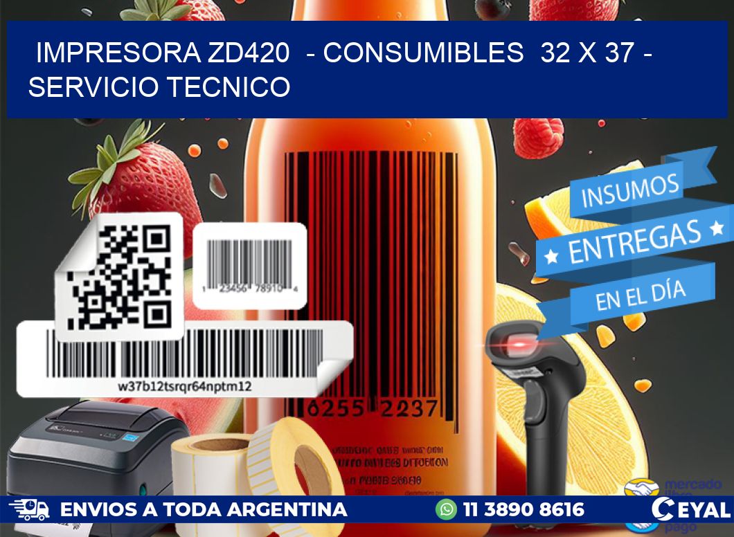 IMPRESORA ZD420  - CONSUMIBLES  32 x 37 - SERVICIO TECNICO