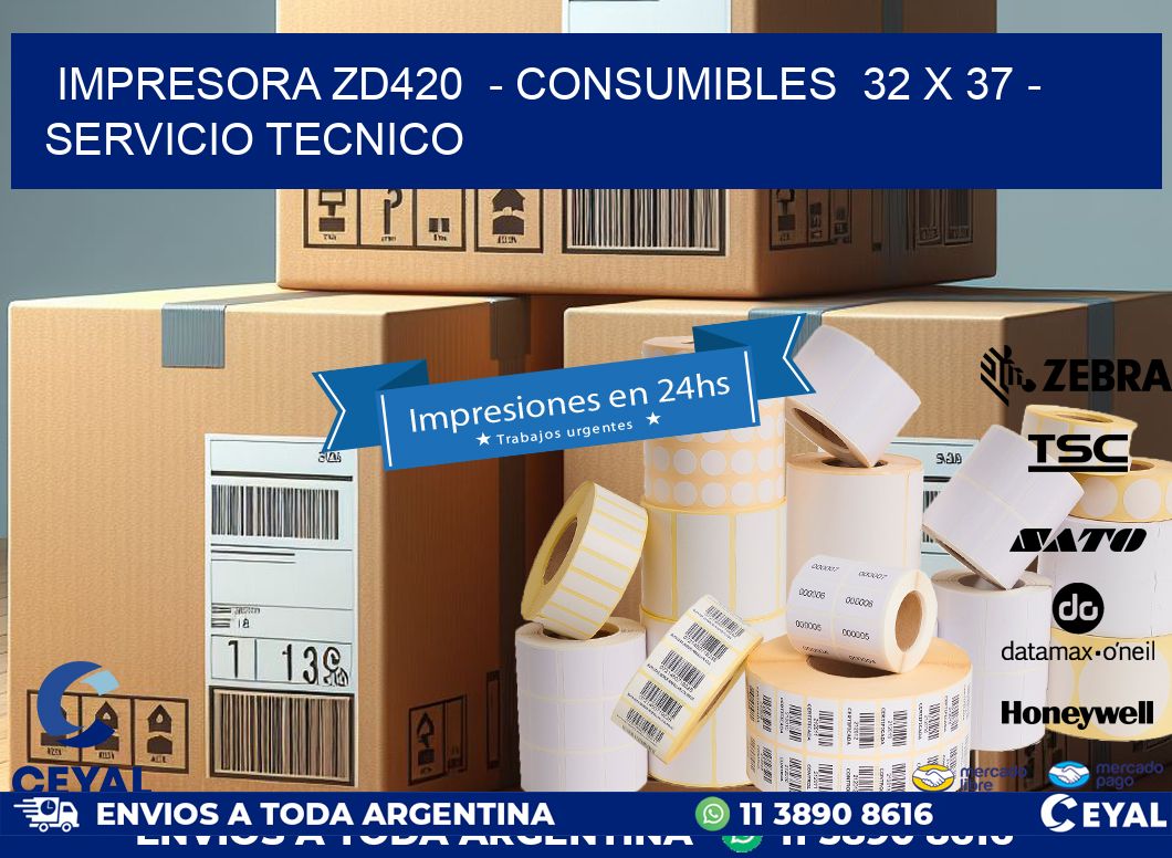 IMPRESORA ZD420  – CONSUMIBLES  32 x 37 – SERVICIO TECNICO