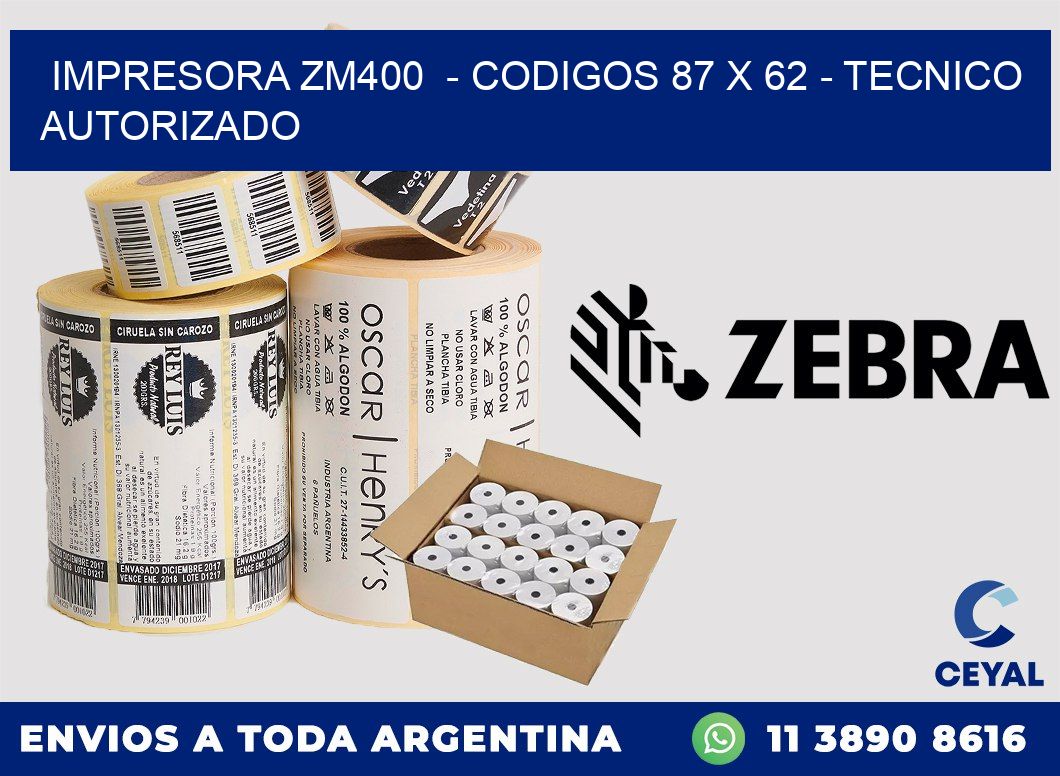 IMPRESORA ZM400  - CODIGOS 87 x 62 - TECNICO AUTORIZADO