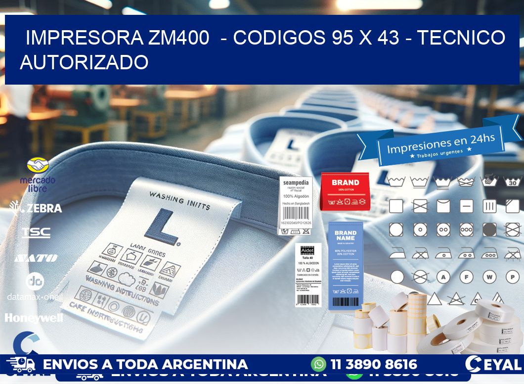 IMPRESORA ZM400  - CODIGOS 95 x 43 - TECNICO AUTORIZADO