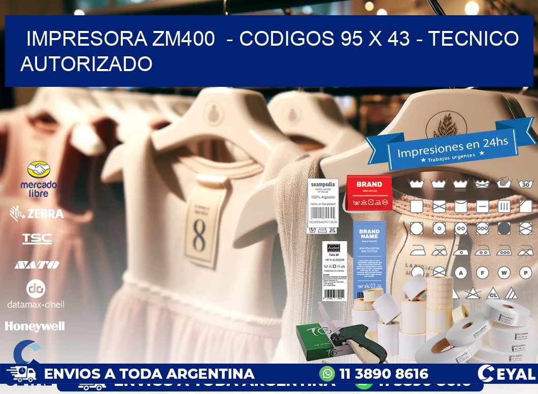 IMPRESORA ZM400  - CODIGOS 95 x 43 - TECNICO AUTORIZADO
