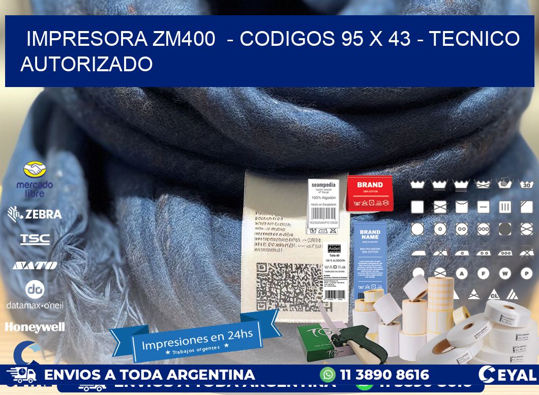 IMPRESORA ZM400  – CODIGOS 95 x 43 – TECNICO AUTORIZADO